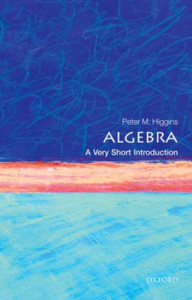 Algebra: A Very Short Introduction Algebra: A Very Short Introduction