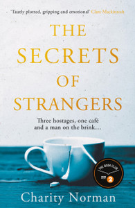 The Secrets Of Strangers: A Bbc Radio 2 Book Club Pick The Secrets Of Strangers: A Bbc Radio 2 Book Club Pick