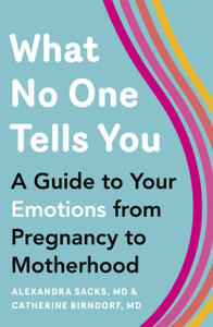 What No One Tells You: A Guide To Your Emotions From Pregnancy To Motherhood - 9781409191193