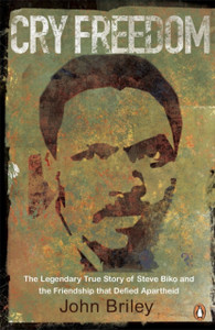 Cry Freedom: The Legendary True Story Of Steve Biko And The Friendship That Defied Apartheid