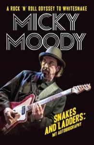 Micky Moody: Snakes And Ladders: My Autobiography Micky Moody: Snakes And Ladders: My Autobiography