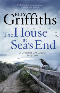 The House At Sea'S End: The Dr Ruth Galloway Mysteries 3
