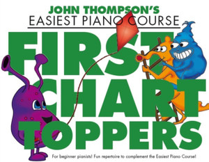 John Thompson'S Piano Course: First Chart Toppers John Thompson'S Piano Course: First Chart Toppers