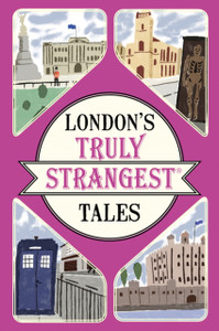 London'S Truly Strangest Tales London'S Truly Strangest Tales