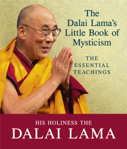 The Dalai Lama'S Little Book Of Mysticism: The Essential Teachings The Dalai Lama'S Little Book Of Mysticism: The Essential Teachings