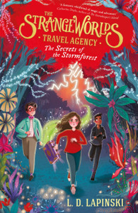 The Strangeworlds Travel Agency: The Secrets Of The Stormforest: Book 3