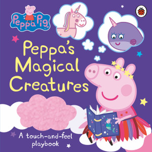 Peppa Pig: Peppa'S Magical Creatures: A Touch-And-Feel Playbook