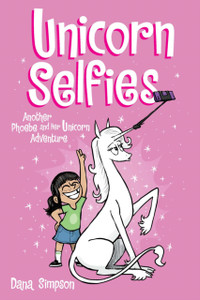 Unicorn Selfies: Another Phoebe And Her Unicorn Adventure Unicorn Selfies: Another Phoebe And Her Unicorn Adventure