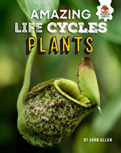 Plants - Amazing Life Cycles Plants - Amazing Life Cycles