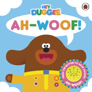 Hey Duggee: Ah-Woof!: Sound Book Hey Duggee: Ah-Woof!: Sound Book