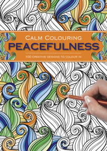 Calm Colouring: Peacefulness: 100 Creative Designs To Colour In Calm Colouring: Peacefulness: 100 Creative Designs To Colour In