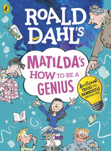 Roald Dahl'S Matilda'S How To Be A Genius: Brilliant Tricks To Bamboozle Grown-Ups Roald Dahl'S Matilda'S How To Be A Genius: Brilliant Tricks To Bamboozle Grown-Ups