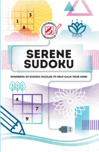Serene Sudoku: Hundreds Of Sudoku Puzzles To Help Calm Your Mind Serene Sudoku: Hundreds Of Sudoku Puzzles To Help Calm Your Mind