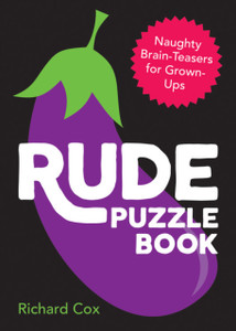 Rude Puzzle Book: Naughty Brain-Teasers For Grown-Ups