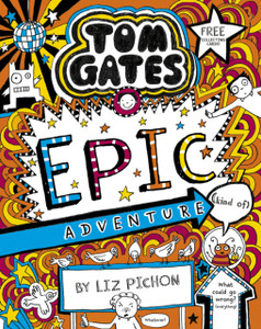 Tom Gates 13: Tom Gates: Epic Adventure (Kind Of) Tom Gates 13: Tom Gates: Epic Adventure (Kind Of)