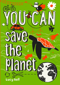 You Can Save The Planet: Be Amazing With This Inspiring Guide You Can Save The Planet: Be Amazing With This Inspiring Guide