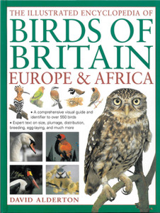 The Illustrated Encyclopedia Of Birds Of Britain Europe & Africa: A Comprehensive Visual Guide And Identifier To Over 550 Birds The Illustrated Encyclopedia Of Birds Of Britain Europe & Africa: A Comprehensive Visual Guide And Identifier To Over 550 Birds
