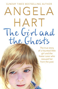 The Girl And The Ghosts: The True Story Of A Haunted Little Girl And The Foster Carer Who Rescued Her From The Past The Girl And The Ghosts: The True Story Of A Haunted Little Girl And The Foster Carer Who Rescued Her From The Past