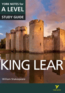 King Lear: York Notes For A-Level: Everything You Need To Catch Up, Study And Prepare For 2021 Assessments And 2022 Exams