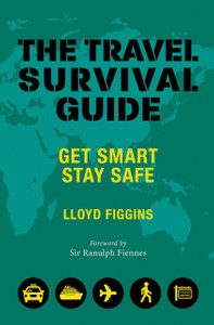 The Travel Survival Guide: Get Smart, Stay Safe The Travel Survival Guide: Get Smart, Stay Safe