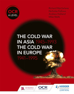 Ocr A Level History: The Cold War In Asia 1945-1993 And The Cold War In Europe 1941-1995