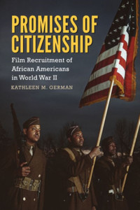 Promises Of Citizenship: Film Recruitment Of African Americans In World War Ii Promises Of Citizenship: Film Recruitment Of African Americans In World War Ii