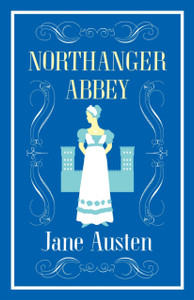 Northanger Abbey: Annotated Edition (Alma Classics Evergreens)