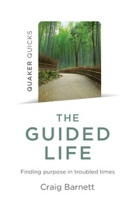 Quaker Quicks - The Guided Life - Finding Purpose In Troubled Times Quaker Quicks - The Guided Life - Finding Purpose In Troubled Times
