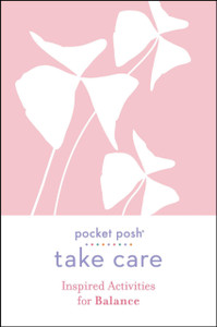 Pocket Posh Take Care: Inspired Activities For Balance Pocket Posh Take Care: Inspired Activities For Balance