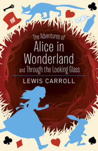 The Adventures Of Alice In Wonderland And Through The Looking Glass The Adventures Of Alice In Wonderland And Through The Looking Glass