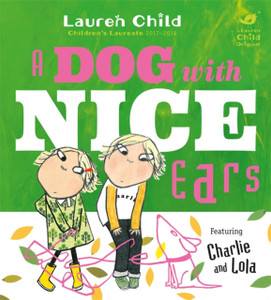 Charlie And Lola: A Dog With Nice Ears Charlie And Lola: A Dog With Nice Ears