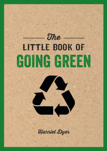 The Little Book of Going Green: An Introduction to Climate Change and How We Can Reduce Our Carbon Footprint