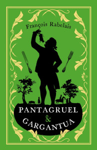 Pantagruel and Gargantua: Newly Translated and Annotated (Alma Classics Evergreens)
