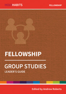 Holy Habits Group Studies: Fellowship: Leader'S Guide