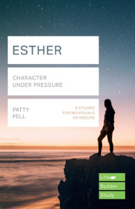 Esther (Lifebuilder Study Guides): Character Under Pressure Esther (Lifebuilder Study Guides): Character Under Pressure