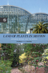 Land Of Plants In Motion: Japanese Botany And The World Land Of Plants In Motion: Japanese Botany And The World