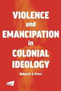 Violence And Emancipation In Colonial Ideology Violence And Emancipation In Colonial Ideology