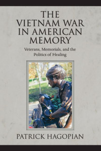The Vietnam War In American Memory: Veterans, Memorials, And The Politics Of Healing
