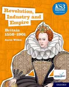 Ks3 History 4Th Edition: Revolution, Industry And Empire: Britain 1558-1901 Student Book