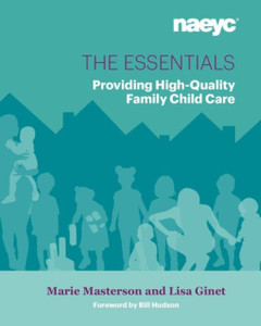 The Essentials: Providing High-Quality Family Child Care The Essentials: Providing High-Quality Family Child Care