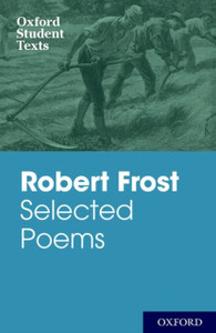 Oxford Student Texts: Robert Frost: Selected Poems Oxford Student Texts: Robert Frost: Selected Poems