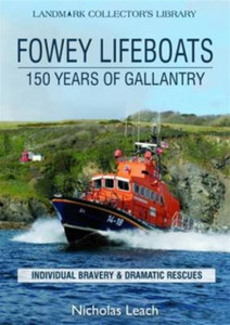 Fowey Lifeboats: 150 Years Of Gallantry Fowey Lifeboats: 150 Years Of Gallantry