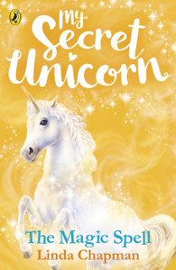 My Secret Unicorn: The Magic Spell My Secret Unicorn: The Magic Spell