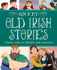 Pocket Old Irish Stories: 18 Classics To Delight And Entertain