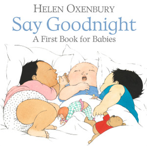 Say Goodnight: A First Book For Babies Say Goodnight: A First Book For Babies