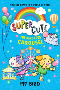 Super Cute - The Kindness Carousel Super Cute - The Kindness Carousel