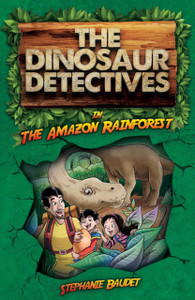 The Dinosaur Detectives In The Amazon Rainforest The Dinosaur Detectives In The Amazon Rainforest
