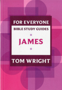 For Everyone Bible Study Guide: James For Everyone Bible Study Guide: James