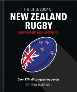 The Little Book Of New Zealand Rugby: Told In Their Own Words