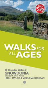 Walks For All Ages Snowdonia: And North West Wales Walks For All Ages Snowdonia: And North West Wales